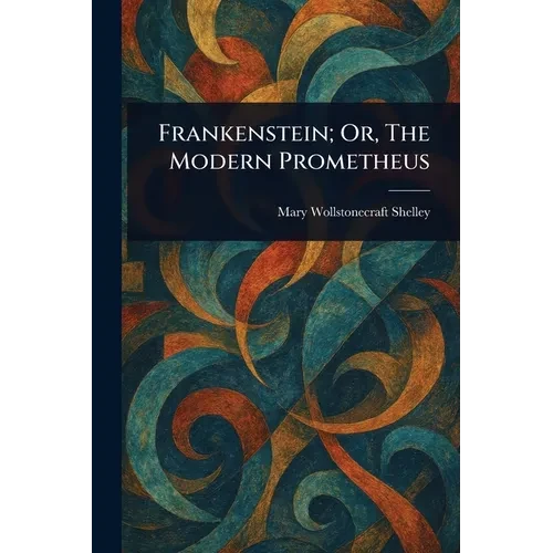 Frankenstein; Or, The Modern Prometheus - Paperback