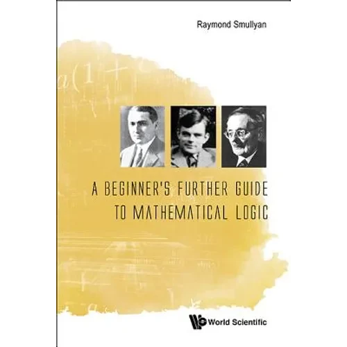 A Beginner's Further Guide to Mathematical Logic - Hardcover