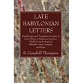 Late Babylonian Letters: Transliterations and Translations of a Series of Letters Written in Babylonian Cuneiform, Chiefly During the Reigns of - Paperback