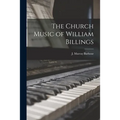 The Church Music of William Billings - Paperback