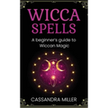 Wicca Spells: A Beginner's Guide to Wiccan Magic - Hardcover