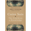 Coire Sois, the Cauldron of Knowledge: A Companion to Early Irish Saga - Hardcover