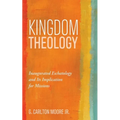 Kingdom Theology: Inaugurated Eschatology and Its Implication for Missions - Paperback