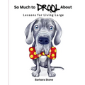 So Much to Drool About: Lessons for Living Large