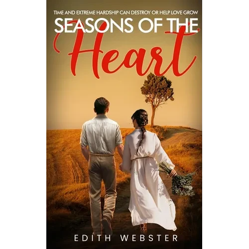 Seasons of the Heart: Time and Extreme hardship can destroy or help love grow - Paperback