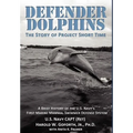 DEFENDER DOLPHINS The Story of "Project Short Time" - Hardcover