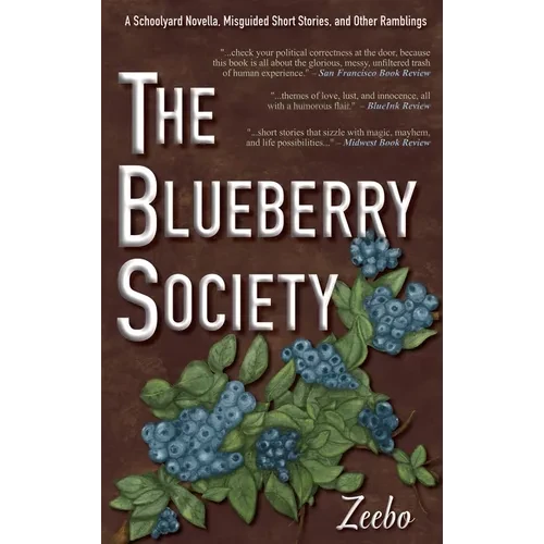 The Blueberry Society: A Schoolyard Novella, Misguided Short Stories, and Other Ramblings - Hardcover