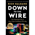 Down to the Wire: The Outlandish Tale of How I Quit Gambling to Win Big - Paperback