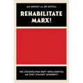 Rehabilitate Marx!: The Czechoslovak Party Intelligentsia and Post-Stalinist Modernity - Hardcover