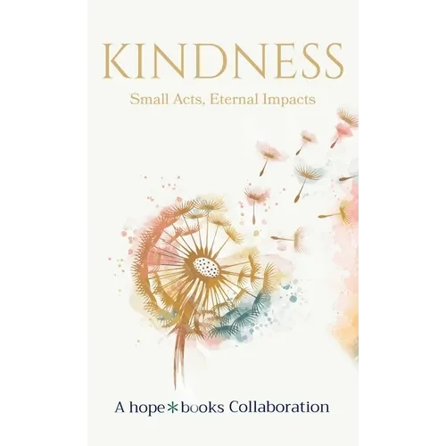 Kindness: Small Acts, Eternal Impact - Hardcover