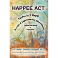 H.A.P.P.E.E A.C.T.: Evolve in 3 Steps! To a Life of Superconscious Contentment, Optimal Well-Being, & Inner Peace. - Paperback