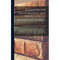 Rules for the Measurement and Inspection of Hardwood Lumber: Adopted at Annual Meeting Held in Chicago, Ill., June 5Th and 6Th, 1913, Containing Addit - Hardcover