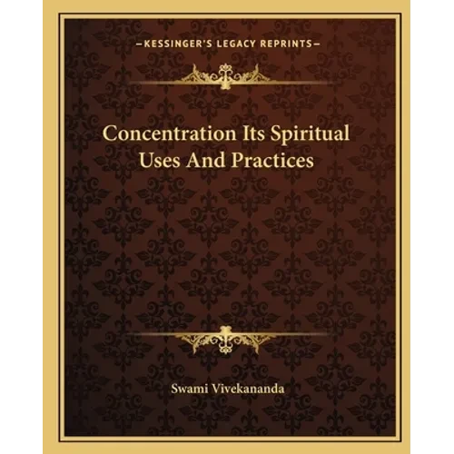 Concentration Its Spiritual Uses And Practices - Paperback