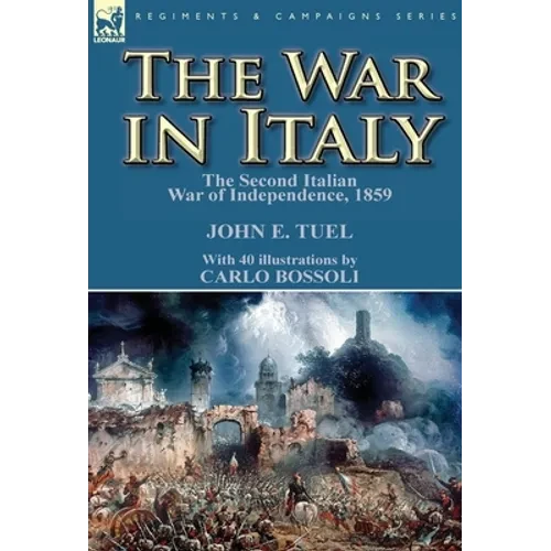 The War in Italy: the Second Italian War of Independence, 1859 - Hardcover