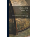Cyclical Deluges: An Explication of the Chief Geological Phenomena of the Globe - Hardcover