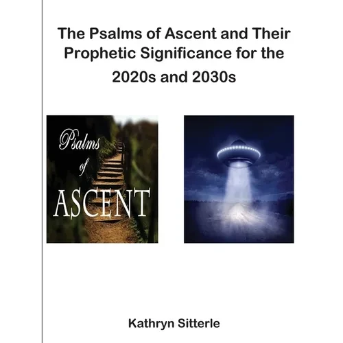 The Psalms of Ascent and Their Prophetic Significance for the 2020s and 2030s - Paperback