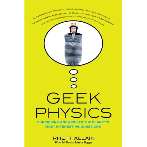 Geek Physics: Surprising Answers to the Planet's Most Interesting Questions - Hardcover