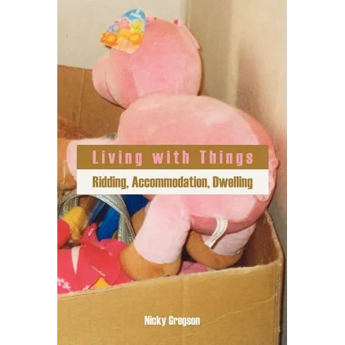 Living with Things: Ridding, Accommodation, Dwelling - Paperback