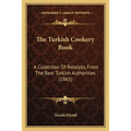 The Turkish Cookery Book: A Collection Of Receipts, From The Best Turkish Authorities (1865) - Paperback