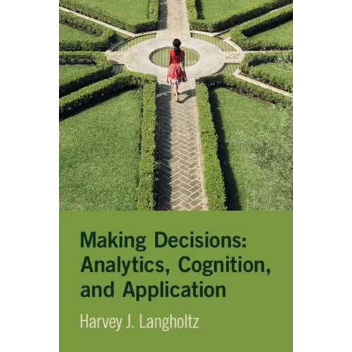 Making Decisions: Analytics, Cognition, and Application - Paperback