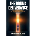 The Drunk Deliverance: Discovering Purpose in Traumatic Experiences - Paperback
