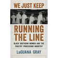 We Just Keep Running the Line: Black Southern Women and the Poultry Processing Industry - Paperback