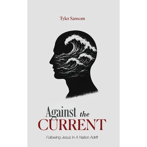 Against the Current: Following Jesus In A Nation Adrift - Hardcover