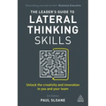 The Leader's Guide to Lateral Thinking Skills: Unlock the Creativity and Innovation in You and Your Team - Hardcover