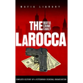 The LaRocca Mafia Crime Family: The Complete History of a Pittsburgh Criminal Organization