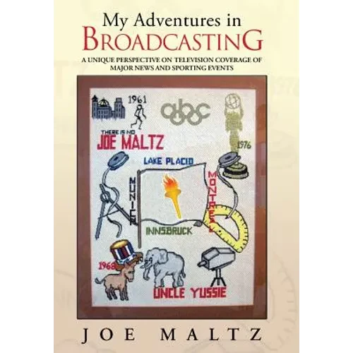 My Adventures in Broadcasting: A Unique Perspective on Television Coverage of Major News and Sporting Events - Hardcover