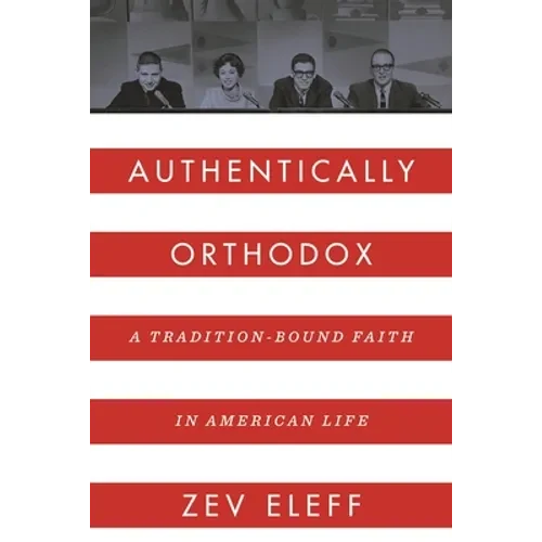 Authentically Orthodox: A Tradition-Bound Faith in American Life - Hardcover