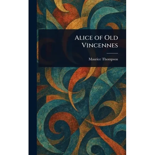 Alice of Old Vincennes - Hardcover