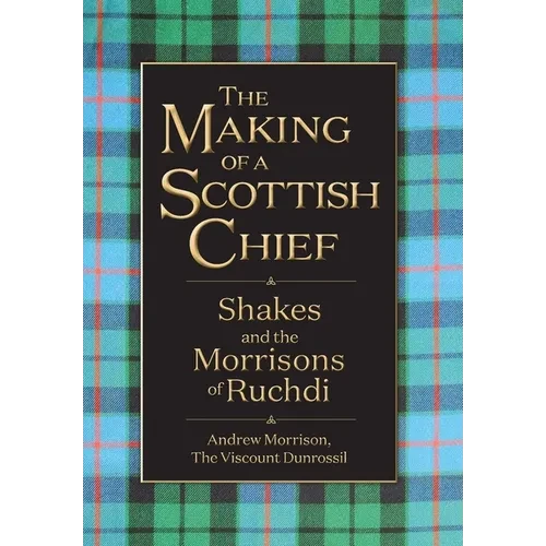 The Making of a Scottish Chief: Shakes and the Morrisons of Ruchdi - Hardcover