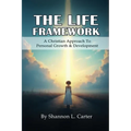 The Life Framework: A Christian Approach To Personal Growth & Development - Paperback
