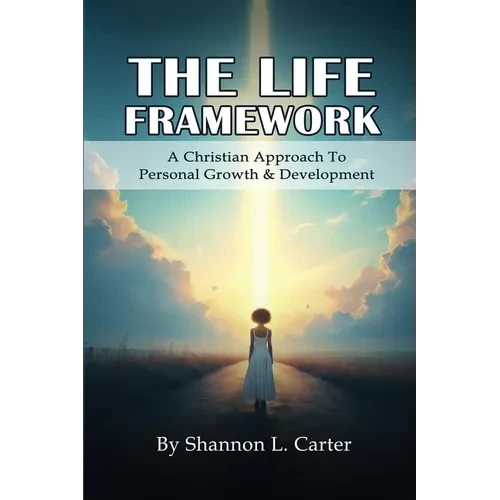 The Life Framework: A Christian Approach To Personal Growth & Development - Paperback