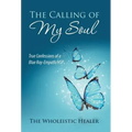 The Calling of My Soul: True Confessions of a Blue Ray-Empath/Hsp - Hardcover