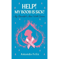 Help! My Boob is Sick!: My Beautiful Mess With Cancer - Hardcover