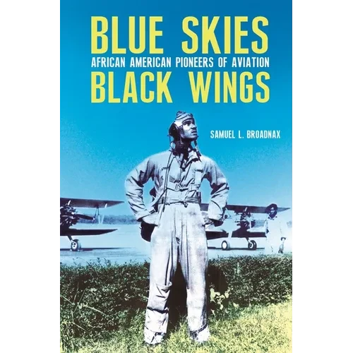Blue Skies, Black Wings: African American Pioneers of Aviation - Hardcover