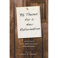 95 Theses for a New Reformation: For the Church on the 500th Anniversary of the Reformation - Hardcover