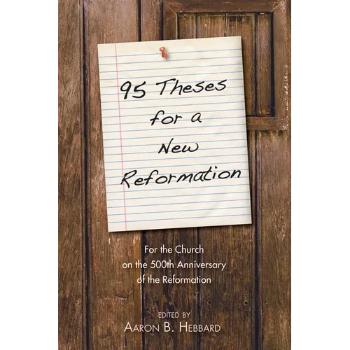 95 Theses for a New Reformation: For the Church on the 500th Anniversary of the Reformation - Hardcover