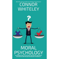 Moral Psychology: An Introduction To The Social Psychology, Biological Psychology And Applied Psychology Of Morality - Hardcover