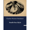 South-Sea Idyls: Explorations and Encounters in the South Seas - Paperback
