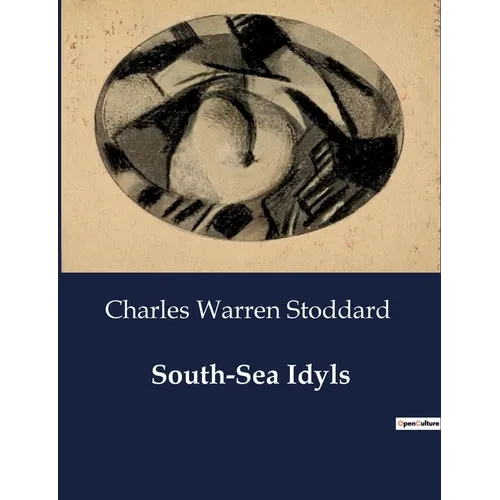 South-Sea Idyls: Explorations and Encounters in the South Seas - Paperback