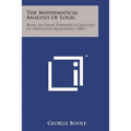 The Mathematical Analysis of Logic: Being an Essay Towards a Calculus of Deductive Reasoning (1847) - Paperback