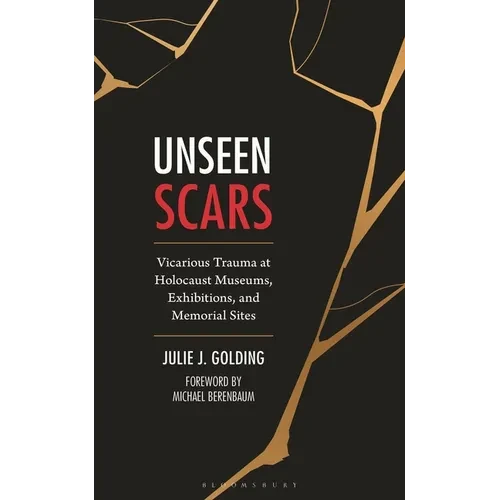 Unseen Scars: Vicarious Trauma at Holocaust Museums, Exhibitions, and Memorial Sites - Paperback