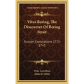 Vitus Bering, The Discoverer Of Bering Strait: Russian Explorations 1725-1743 - Hardcover