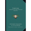 Torture: Torments Of The Christian Martyrs - Paperback