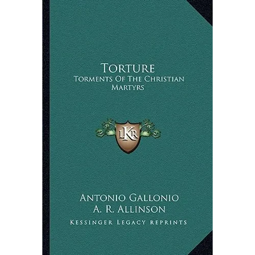 Torture: Torments Of The Christian Martyrs - Paperback