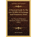 A Practical Guide To The Law Of Bills Of Exchange And Promissory Notes: For The Use Of Bankers, Merchants, Traders, And Others (1851) - Paperback