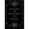 Defeating the Antichrist with Hadith - Paperback